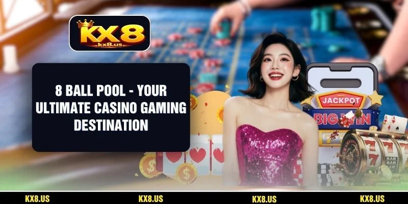 8 Ball Pool - Your Ultimate Casino Gaming Destination