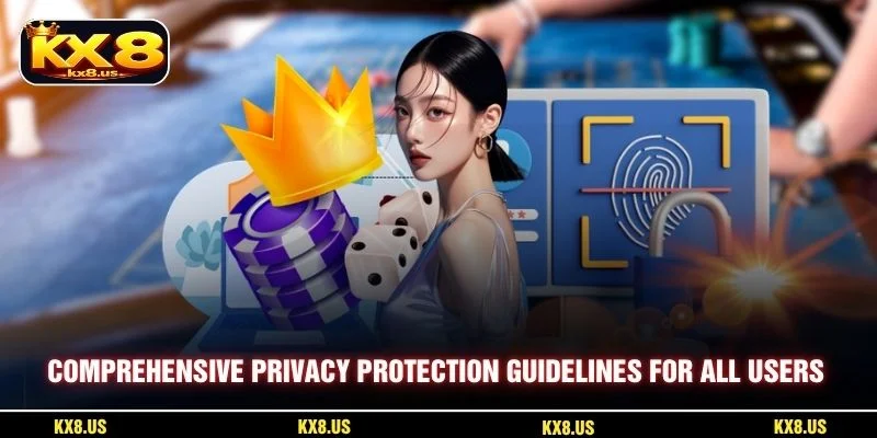 Comprehensive privacy protection guidelines for all users