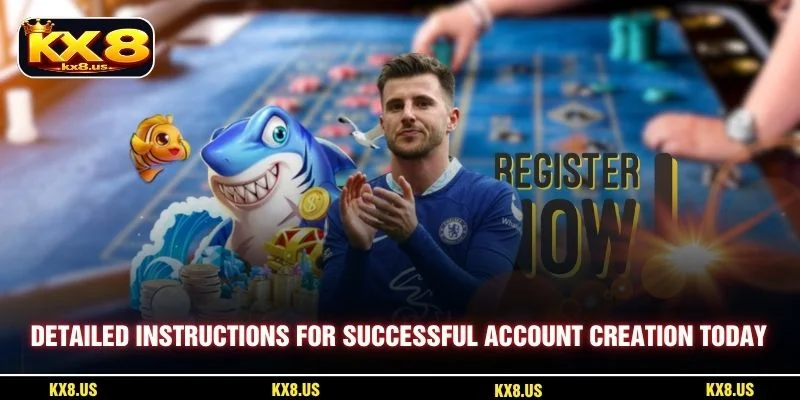 Detailed instructions for successful account creation today