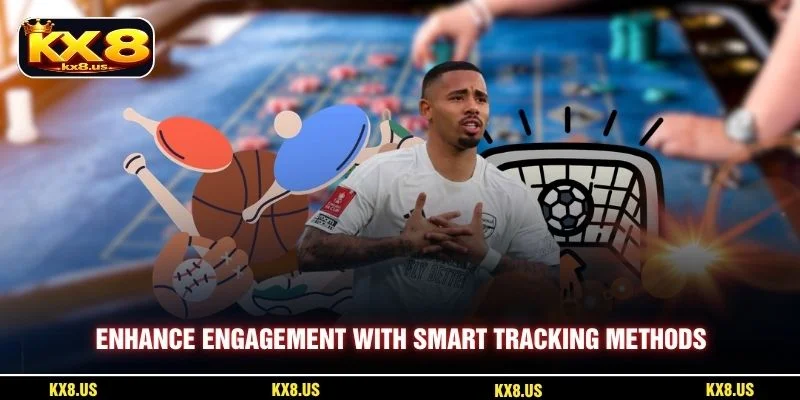 Enhance engagement with smart tracking methods