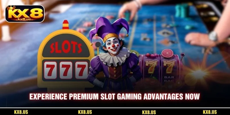 Experience premium slot gaming advantages now