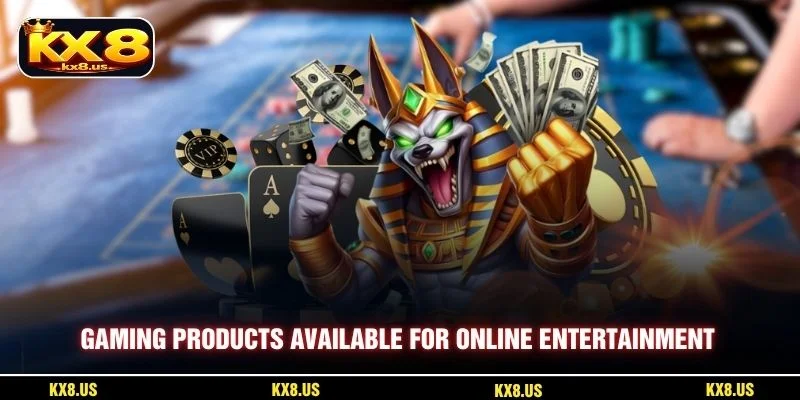 Gaming products available for online entertainment