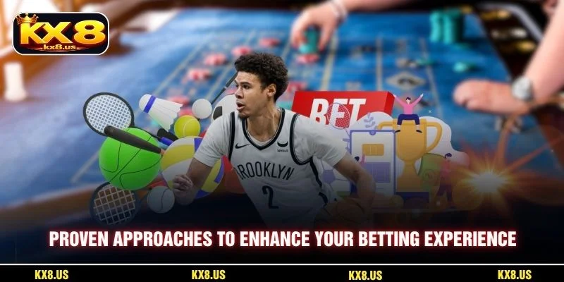 Proven approaches to enhance your betting experience