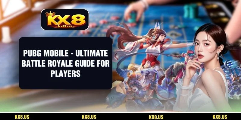 PUBG Mobile - Ultimate Battle Royale Guide For Players