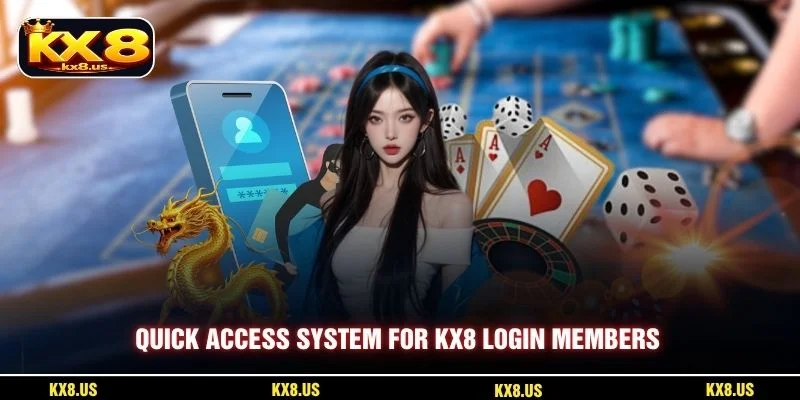 Quick access system for KX8 Login members