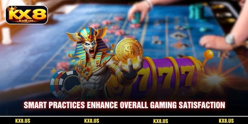 Smart practices enhance overall gaming satisfaction